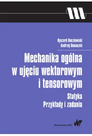 Mechanika ogólna w ujęciu wektorowym i tensorowym. Statyka. Przykłady i zadania