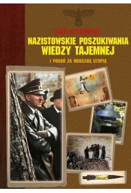 Nazistowskie poszukiwania wiedzy tajemnej i pogoń za mroczną utopią