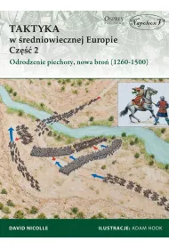 Taktyka w Średniowiecznej Europie. Część 2. Odrodzenie piechoty, nowa broń (1260-1500)