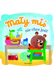 Mały miś nie chce jeść. Wydanie II