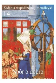 Zadania współczesnej metafizyki t.14 Spór o dobro