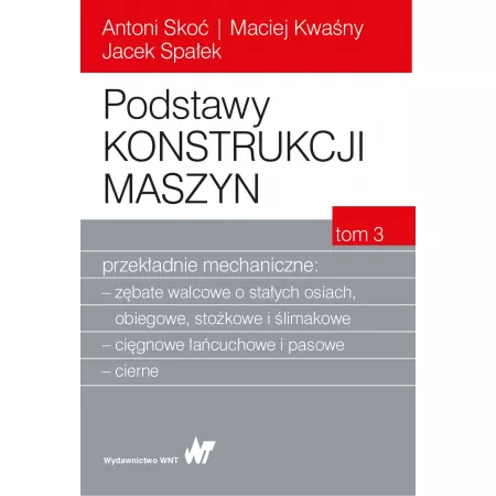 Podstawy konstrukcji maszyn. Tom 3. Przekładnie mechaniczne