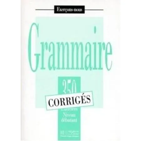 Grammaire 350 exercices - niveau debutant - klucz